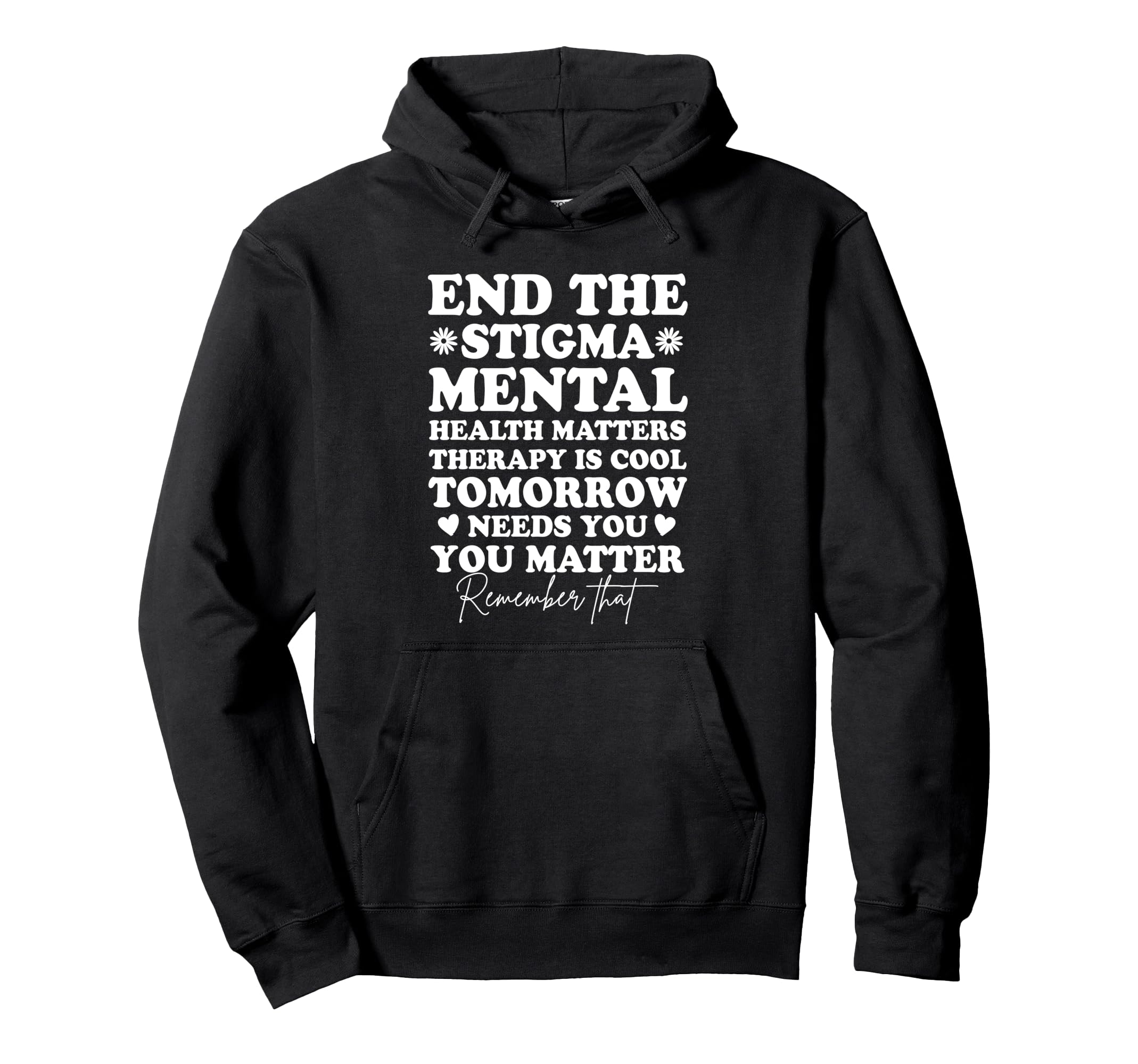 End Stigma Mental Health Awareness You Hoodie - Streetwear Style Unisex - T-Shirt, Sweatshirt, Hoodie