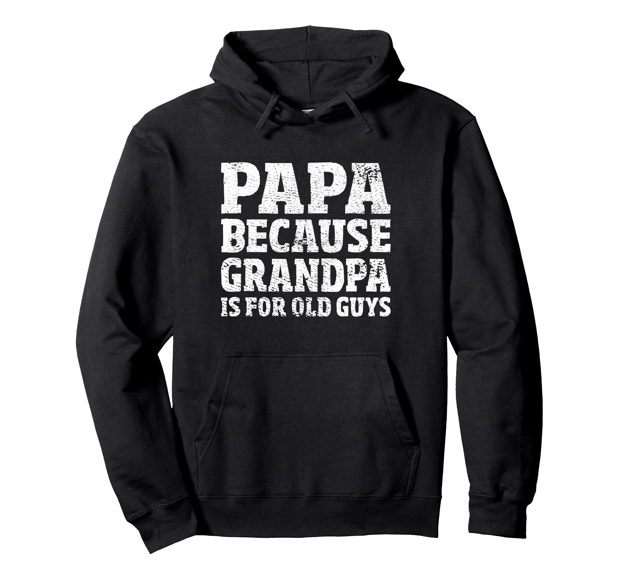 Papa Because Grandpa Is Old Guys Funny Hoodie - Novelty Apparel for Adults - T-Shirt, Sweatshirt, Hoodie