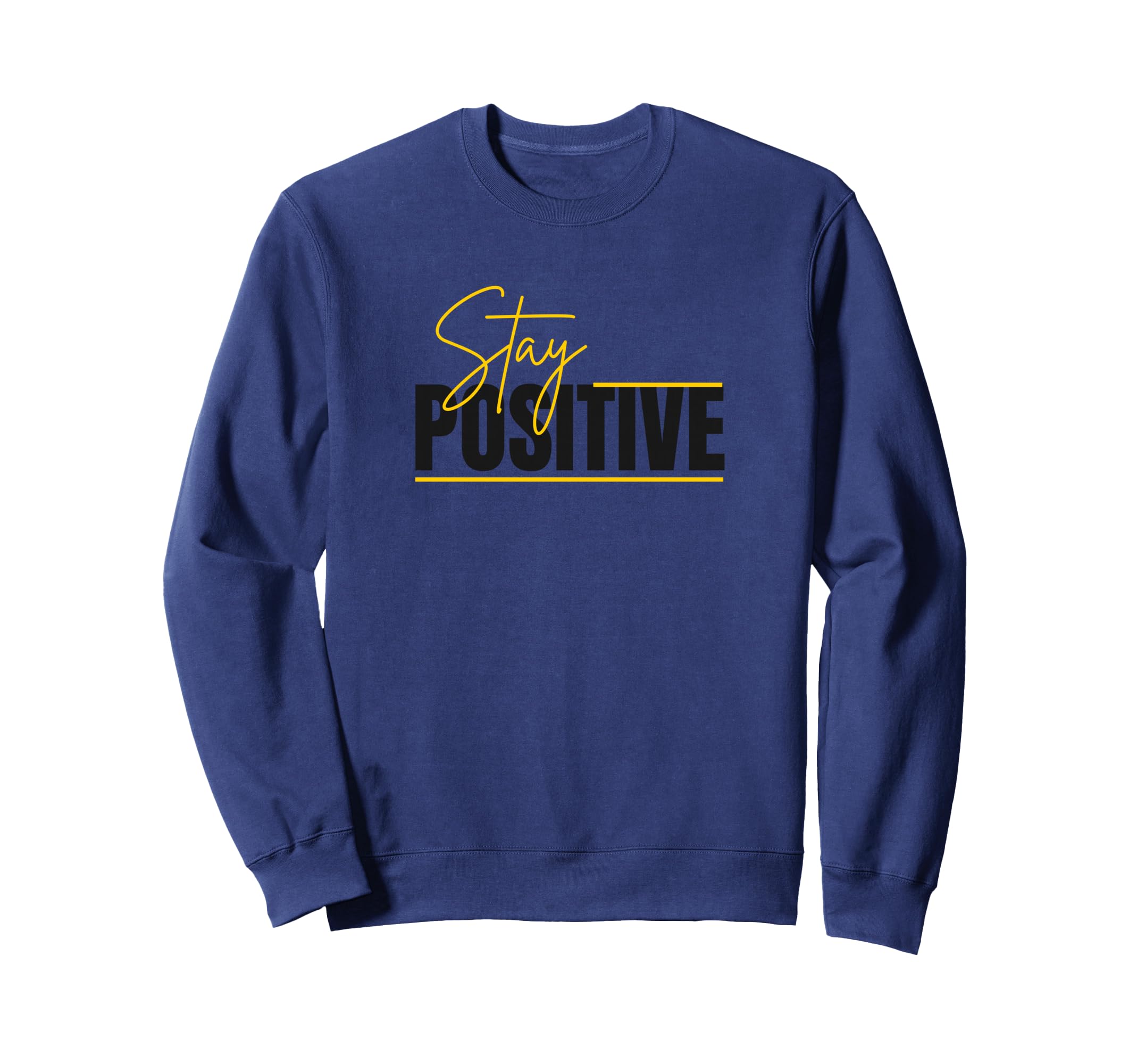 Stay Positive Mental Health Sweatshirt - Fun Novelty Design Unisex - T-Shirt, Sweatshirt, Hoodie