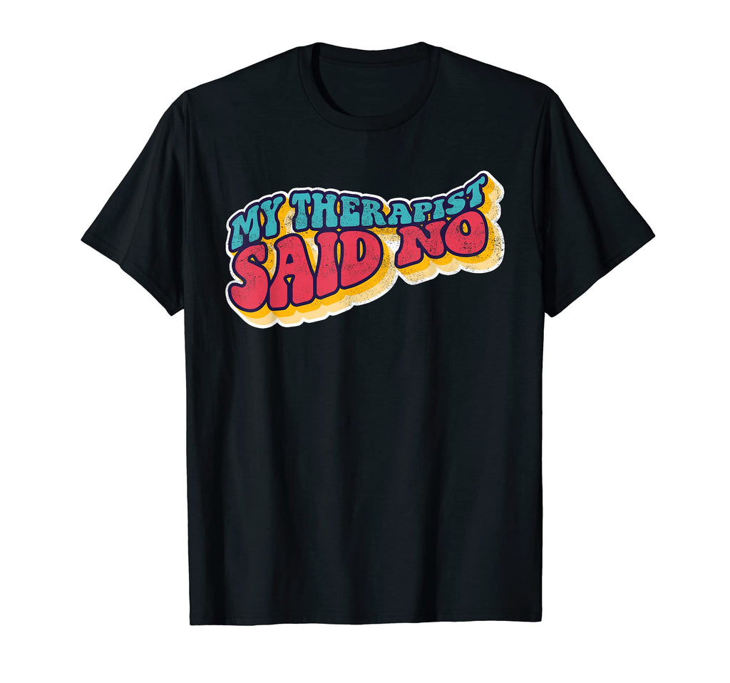 My Therapist Said No Therapist Mental T-Shirt - Aesthetic Graphic Unisex - T-Shirt, Sweatshirt, Hoodie