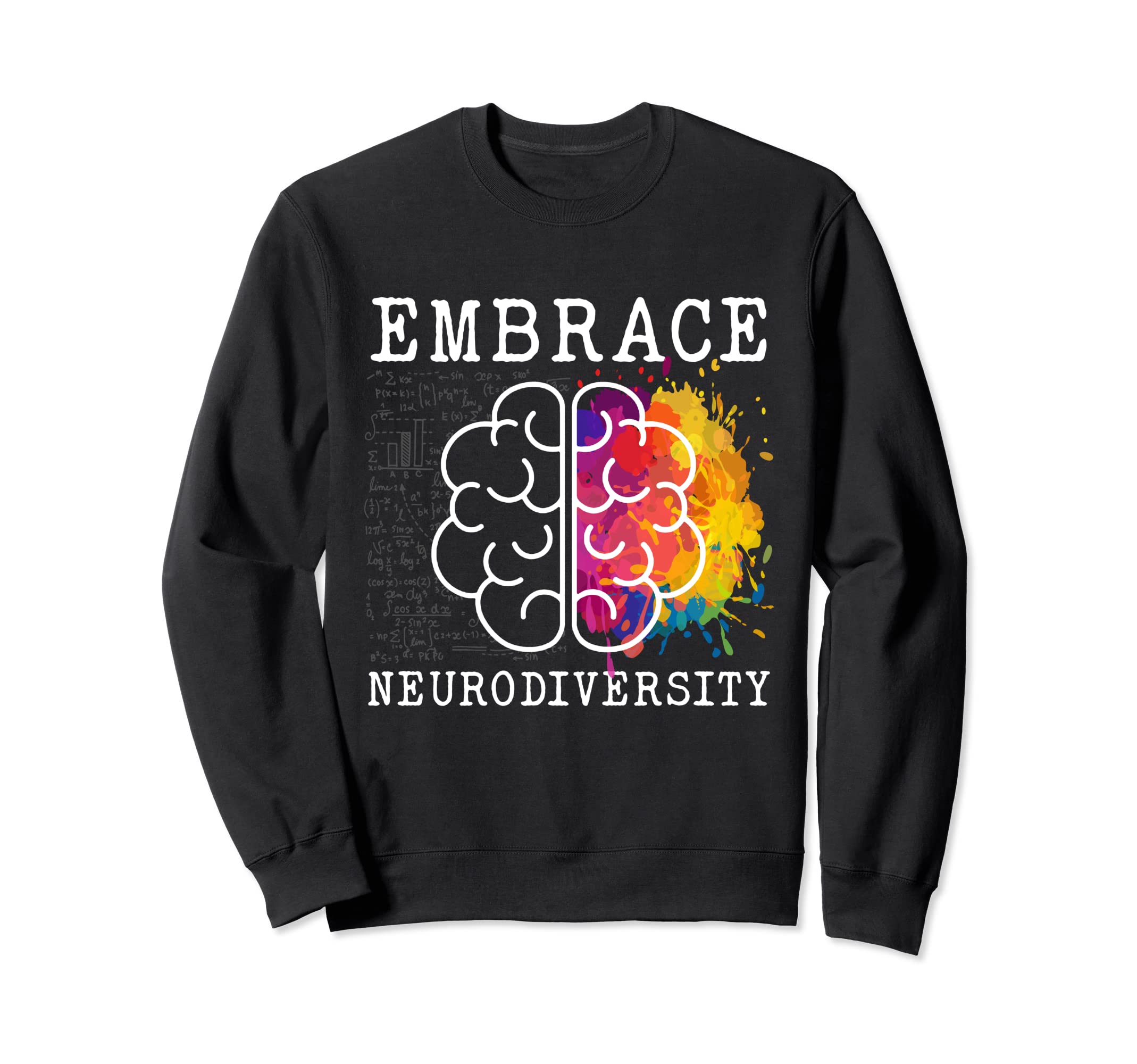 Embrace Neurodiversity Autism Sweatshirt - Casual Everyday Wear Men Women - T-Shirt, Sweatshirt, Hoodie
