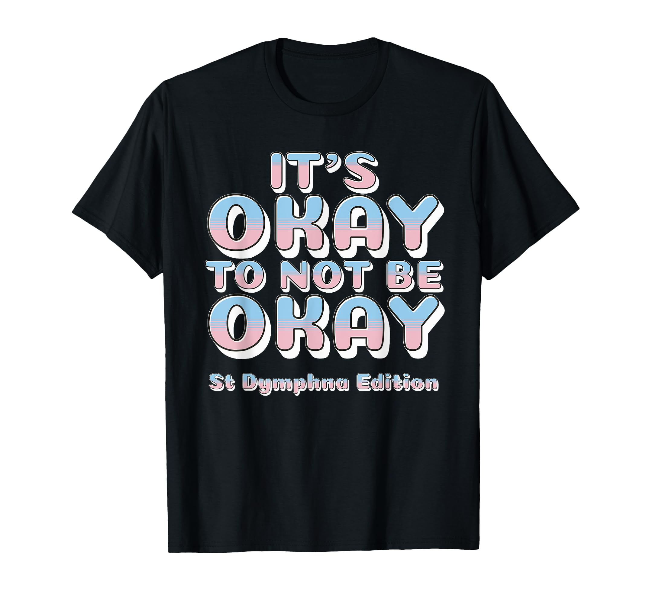 Its Okay To Not Be Okay St Dymphna T-Shirt - Aesthetic Graphic for Adults - T-Shirt, Sweatshirt, Hoodie