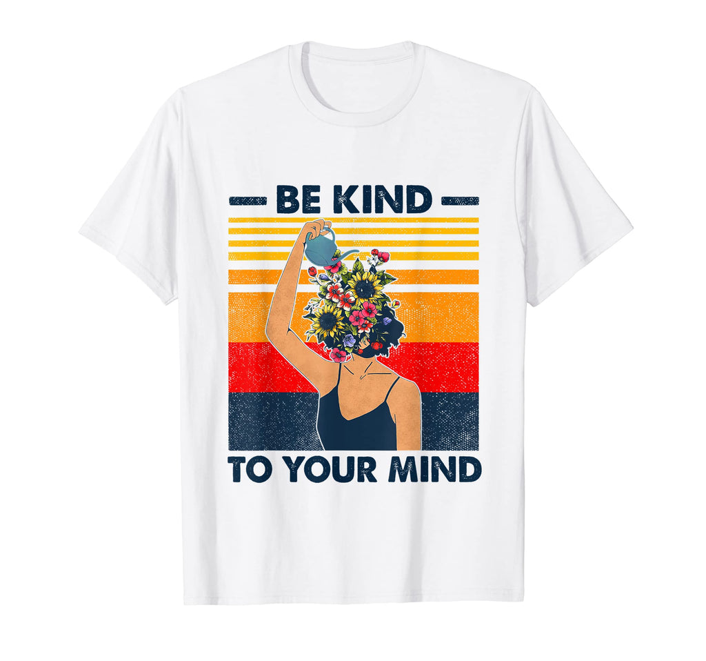 Be Kind To Your Mind Mental Health Awareness T-Shirt - Graphic Print Unisex - T-Shirt, Sweatshirt, Hoodie