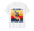 Be Kind To Your Mind Mental Health Awareness T-Shirt - Graphic Print Unisex - T-Shirt, Sweatshirt, Hoodie