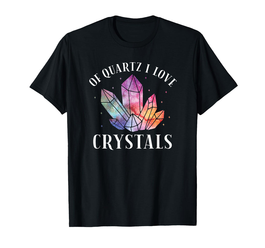 Quartz I Love Crystals Funny T-Shirt - Casual Everyday Wear Men Women - T-Shirt, Sweatshirt, Hoodie