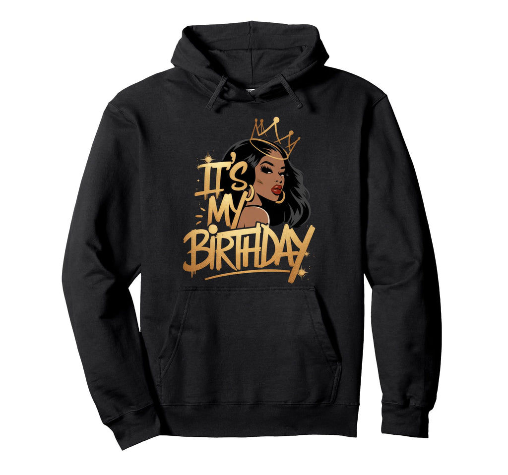 Its My Birthday Afro American Birthday Hoodie - Trendy Graphic for Adults - T-Shirt, Sweatshirt, Hoodie