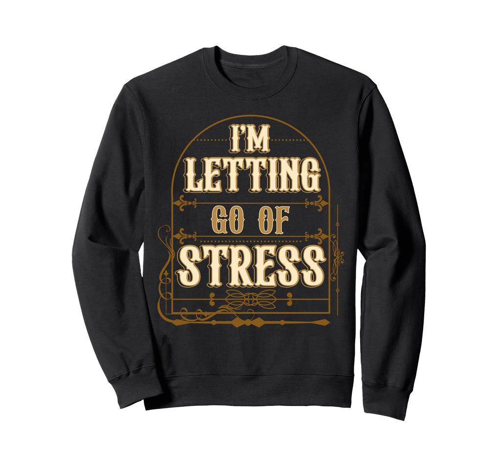 Letting Go Stress Sweatshirt - Casual Everyday Wear for Adults - T-Shirt, Sweatshirt, Hoodie