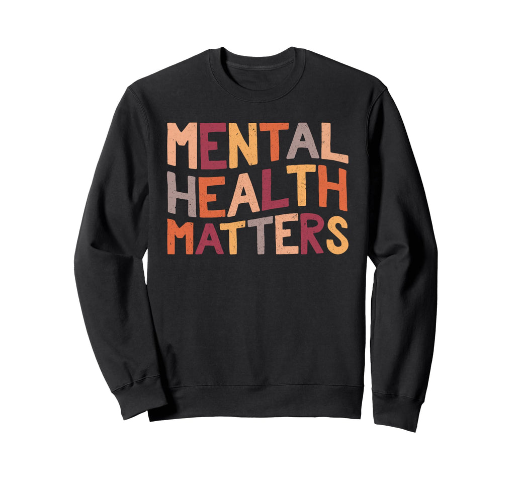 Mental Health Matters End Stigma Be Sweatshirt - Novelty Apparel Unisex - T-Shirt, Sweatshirt, Hoodie