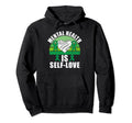 Mental Health Is Self Love Mental Hoodie - Fun Novelty Design Men Women - T-Shirt, Sweatshirt, Hoodie