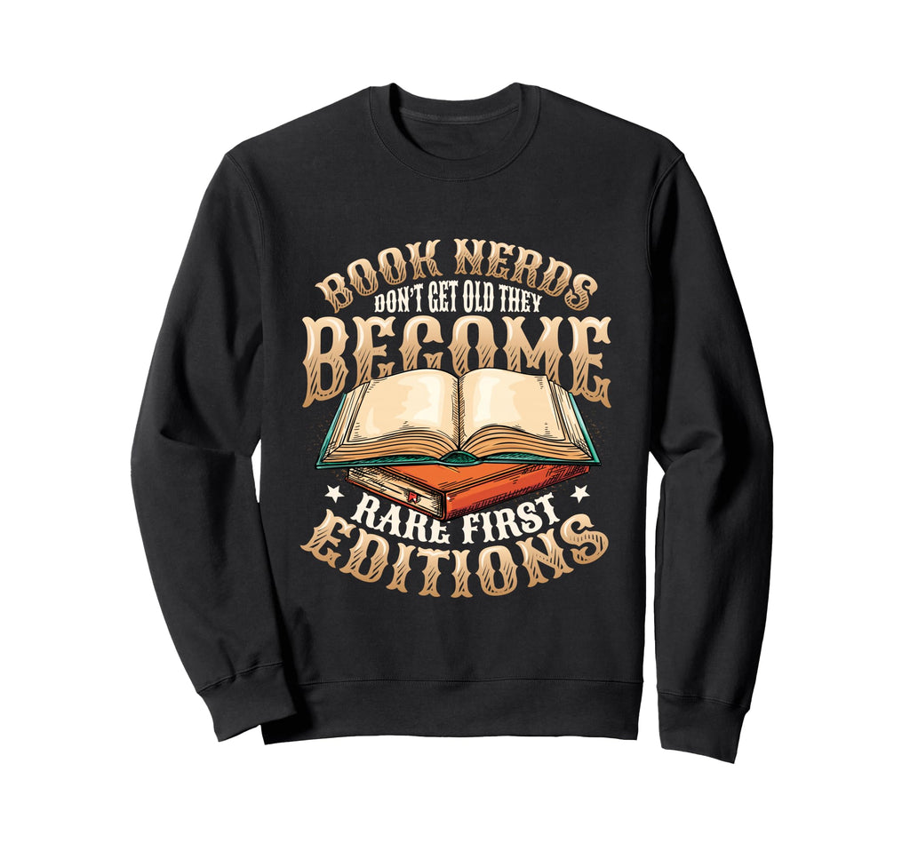 Book Nerds Become Rare First Editions Sweatshirt - Custom Art Print Unisex - T-Shirt, Sweatshirt, Hoodie