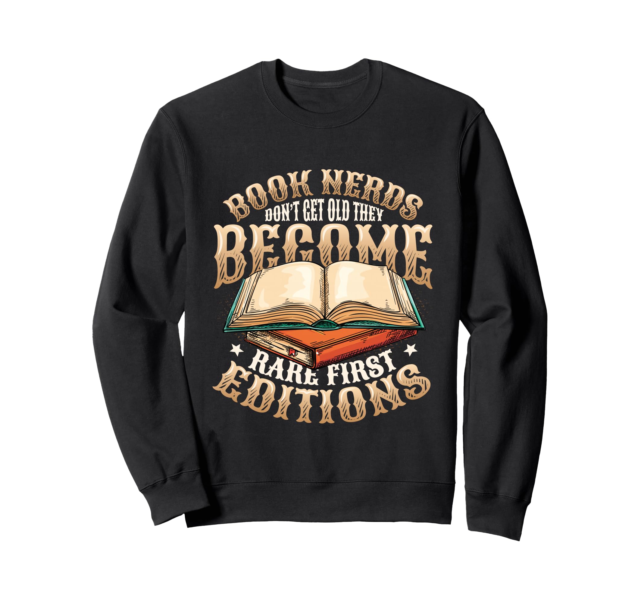 Book Nerds Become Rare First Editions Sweatshirt - Custom Art Print Unisex - T-Shirt, Sweatshirt, Hoodie