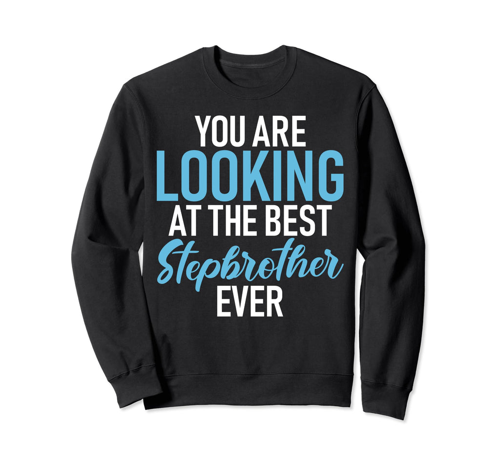 You Are Looking Best Stepbrother Sweatshirt - Trendy Graphic Men Women - T-Shirt, Sweatshirt, Hoodie