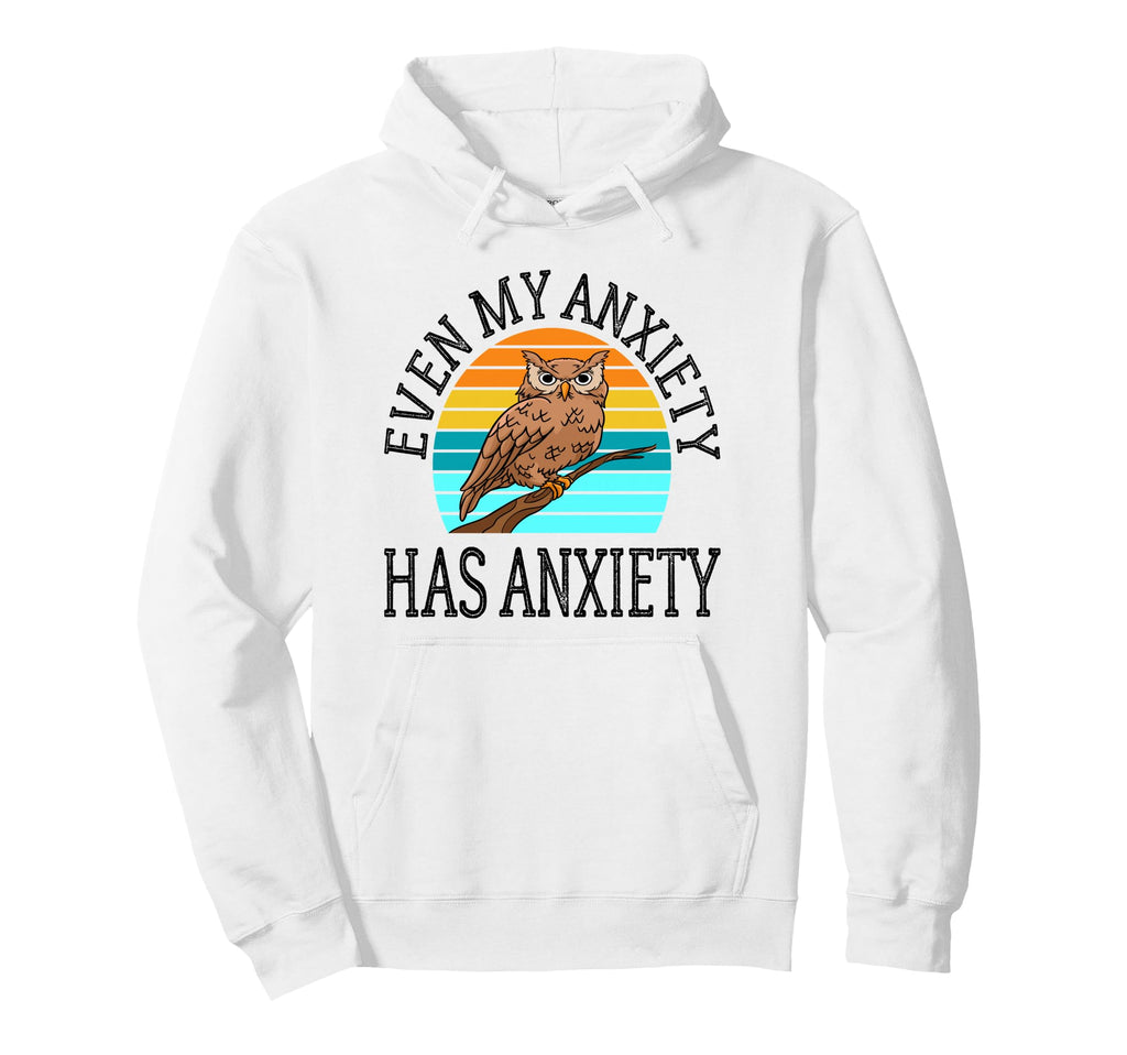 Even My Anxiety Has Anxiety Funny Mental Hoodie - Graphic Print for Adults - T-Shirt, Sweatshirt, Hoodie