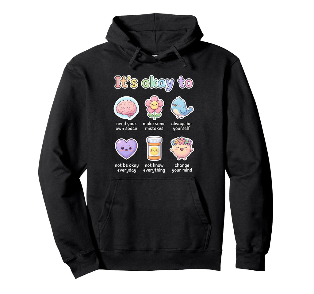 Its Okay To Health Affirmation Mental Hoodie - Trendy Graphic for Adults - T-Shirt, Sweatshirt, Hoodie