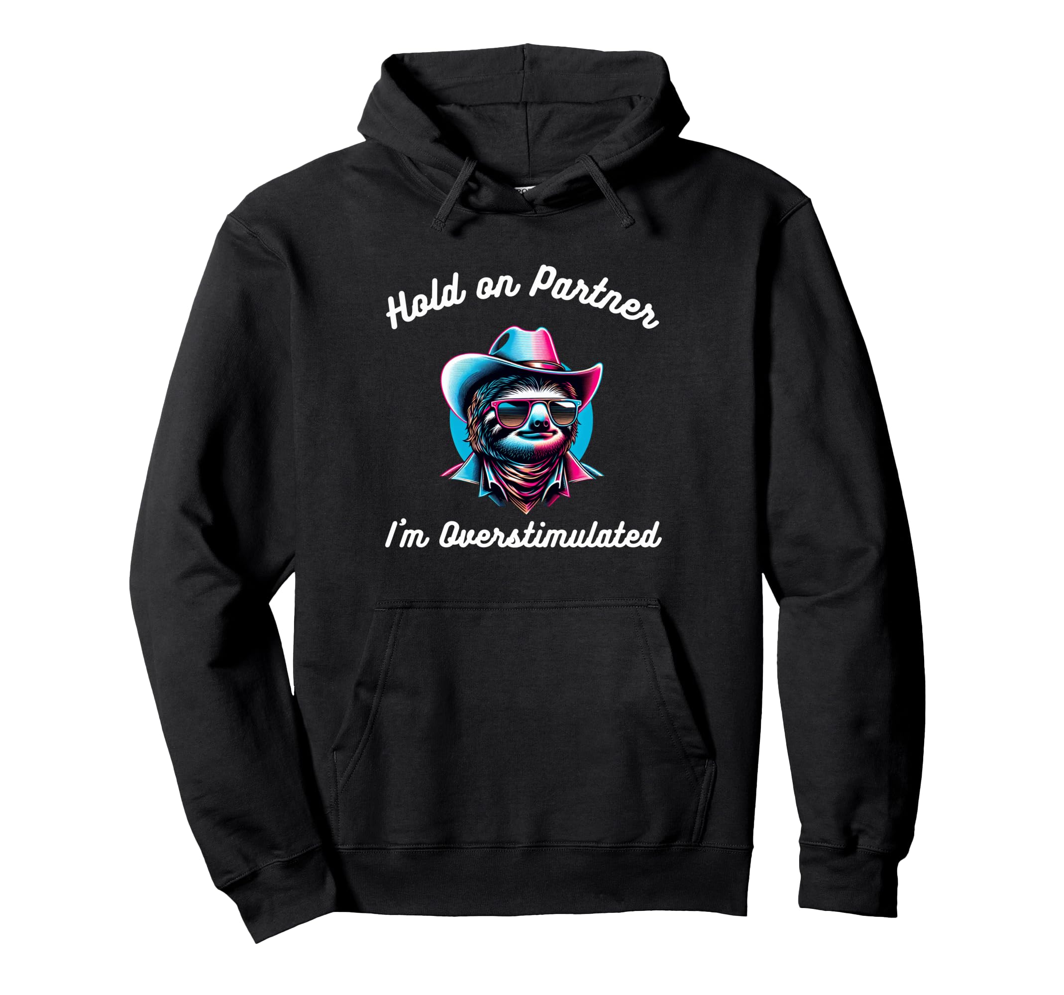 Hold Partner Im Overstimulated Funny Sloth Hoodie - Unique Graphic Unisex - T-Shirt, Sweatshirt, Hoodie