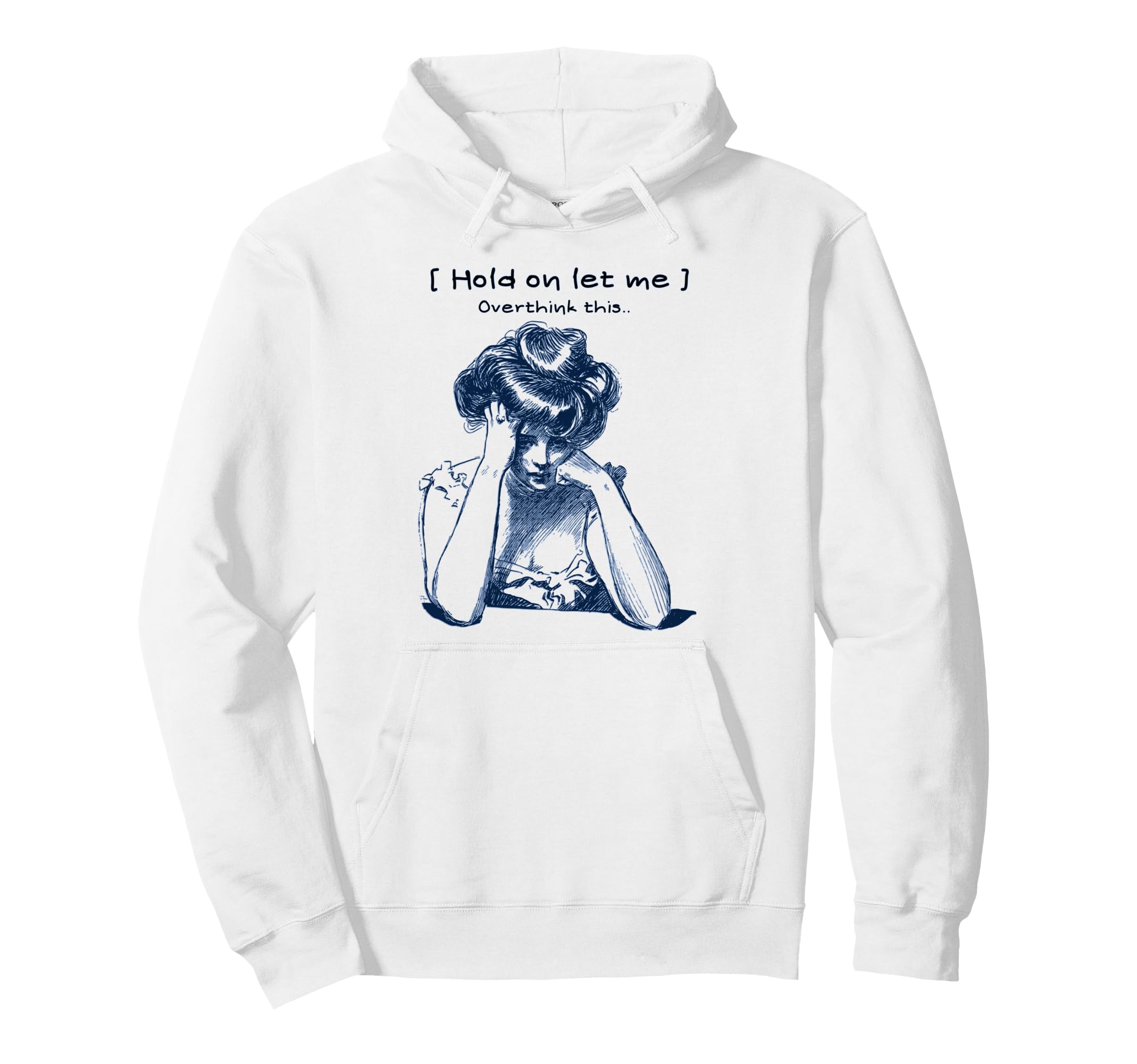 Funny Overthinker Hold Let Me Overthink Hoodie - Fun Novelty Design Unisex - T-Shirt, Sweatshirt, Hoodie
