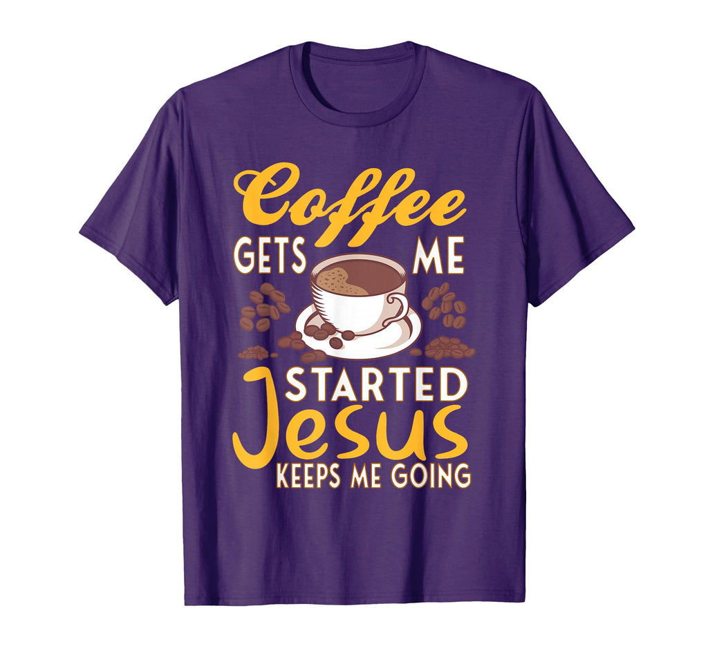 Coffee Gets Me Started Jesus Keeps T-Shirt - Streetwear Style for Adults - T-Shirt, Sweatshirt, Hoodie