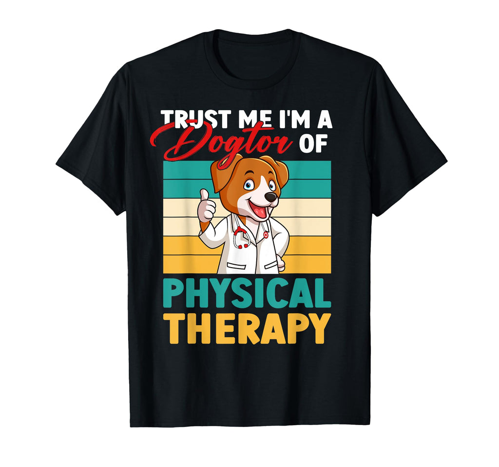 Trust Me Im Dogtor Physical Therapy Funny T-Shirt - Trendy Graphic Unisex - T-Shirt, Sweatshirt, Hoodie