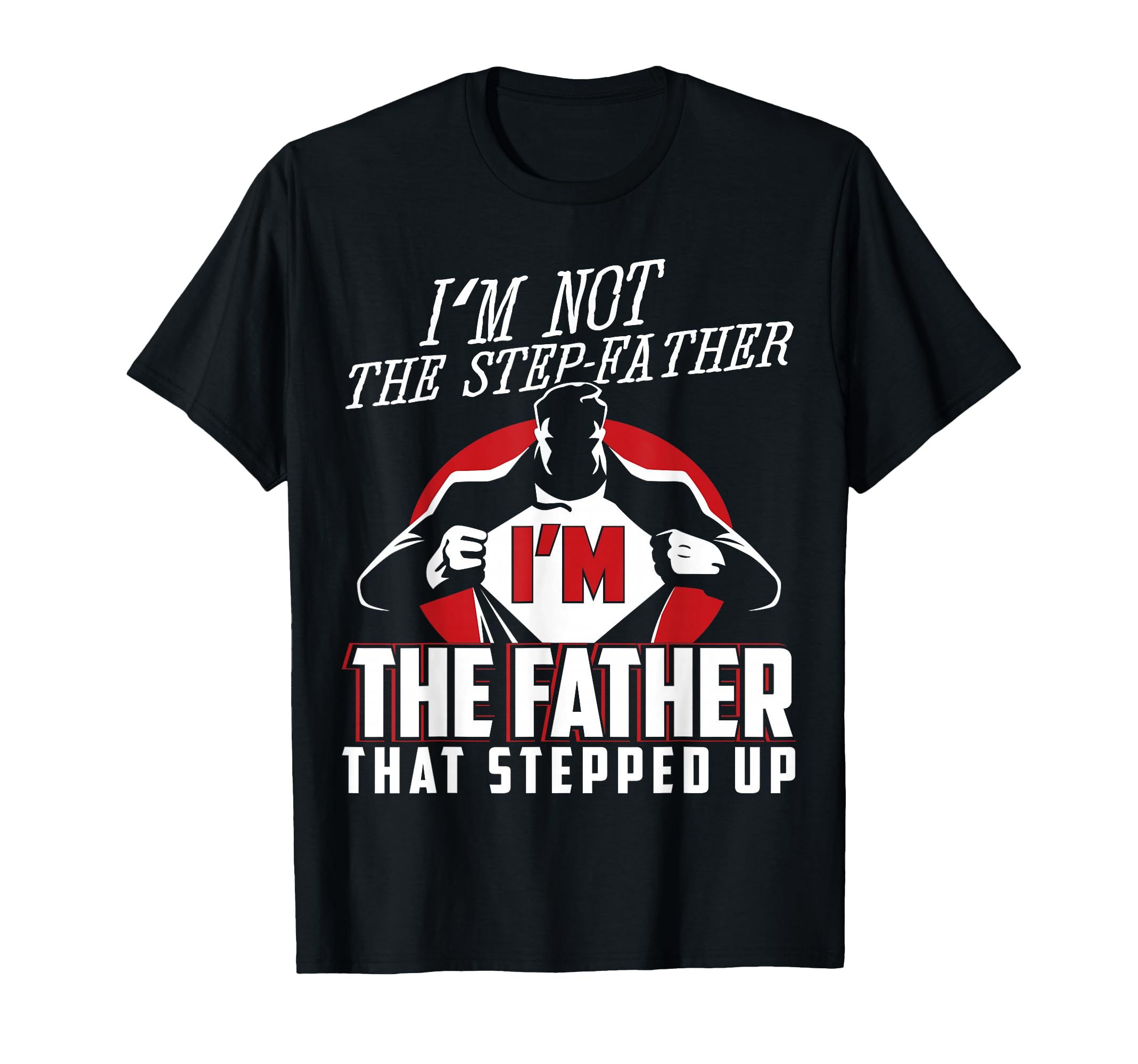 Im Not Step Father Im Father That T-Shirt - Aesthetic Graphic Men Women - T-Shirt, Sweatshirt, Hoodie