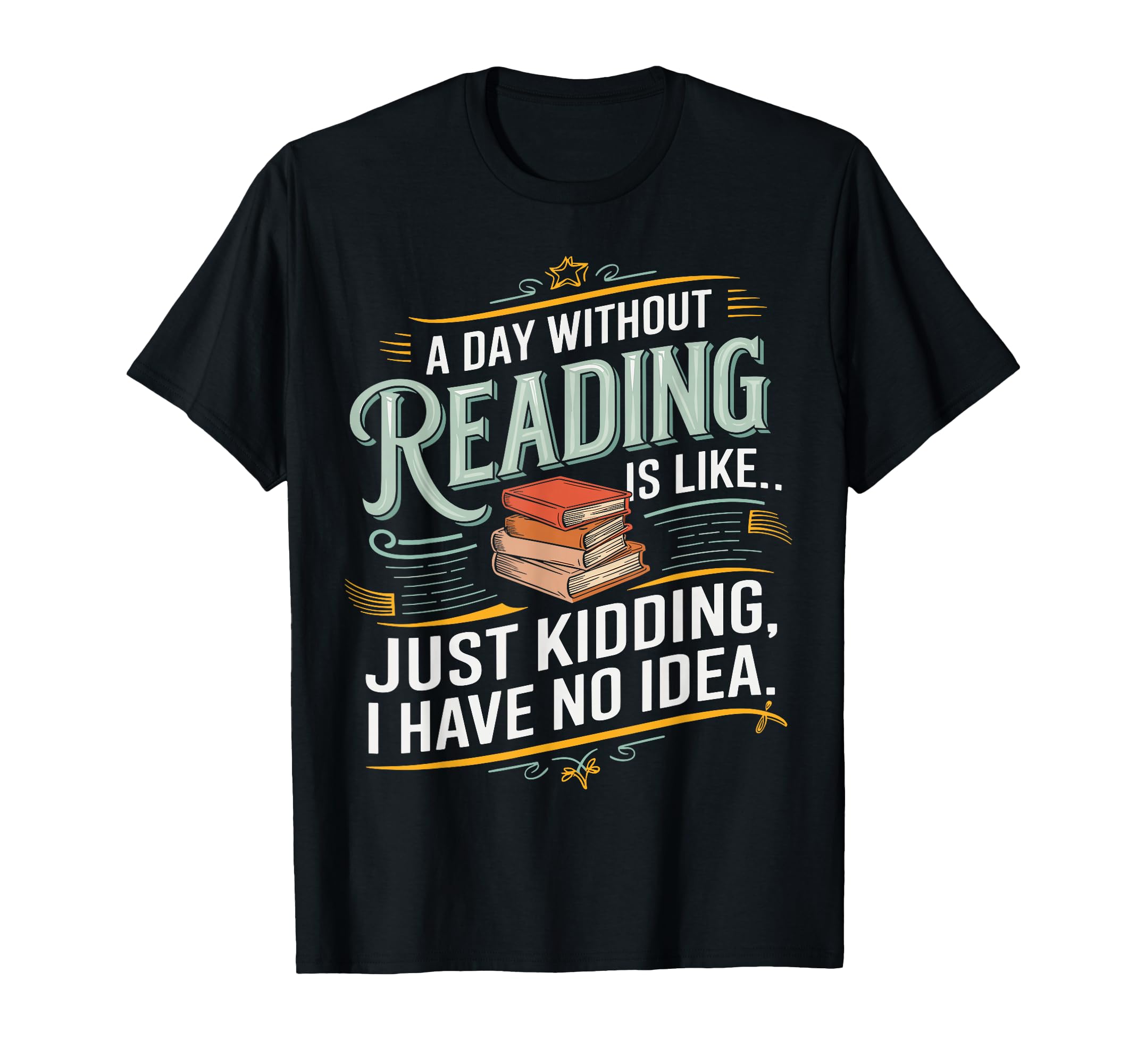 Day Without Reading Is Like Funny Book T-Shirt - Streetwear Style Unisex - T-Shirt, Sweatshirt, Hoodie