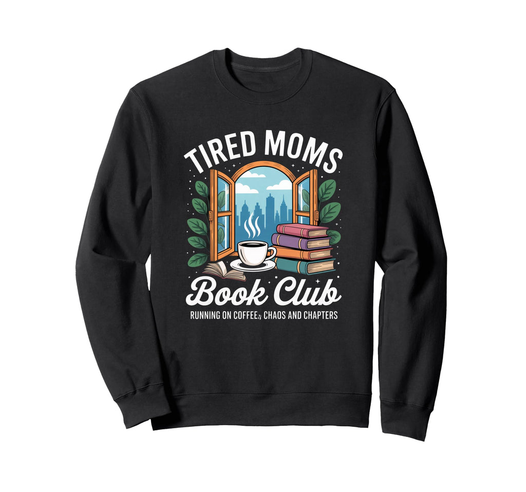 Tired Moms Book Club Bookish Sweatshirt - Graphic Print Men Women - T-Shirt, Sweatshirt, Hoodie