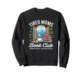 Tired Moms Book Club Bookish Sweatshirt - Graphic Print Men Women - T-Shirt, Sweatshirt, Hoodie