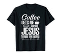 Coffee Gets Me Started Jesus Keeps Me T-Shirt - Novelty Apparel for Adults - T-Shirt, Sweatshirt, Hoodie
