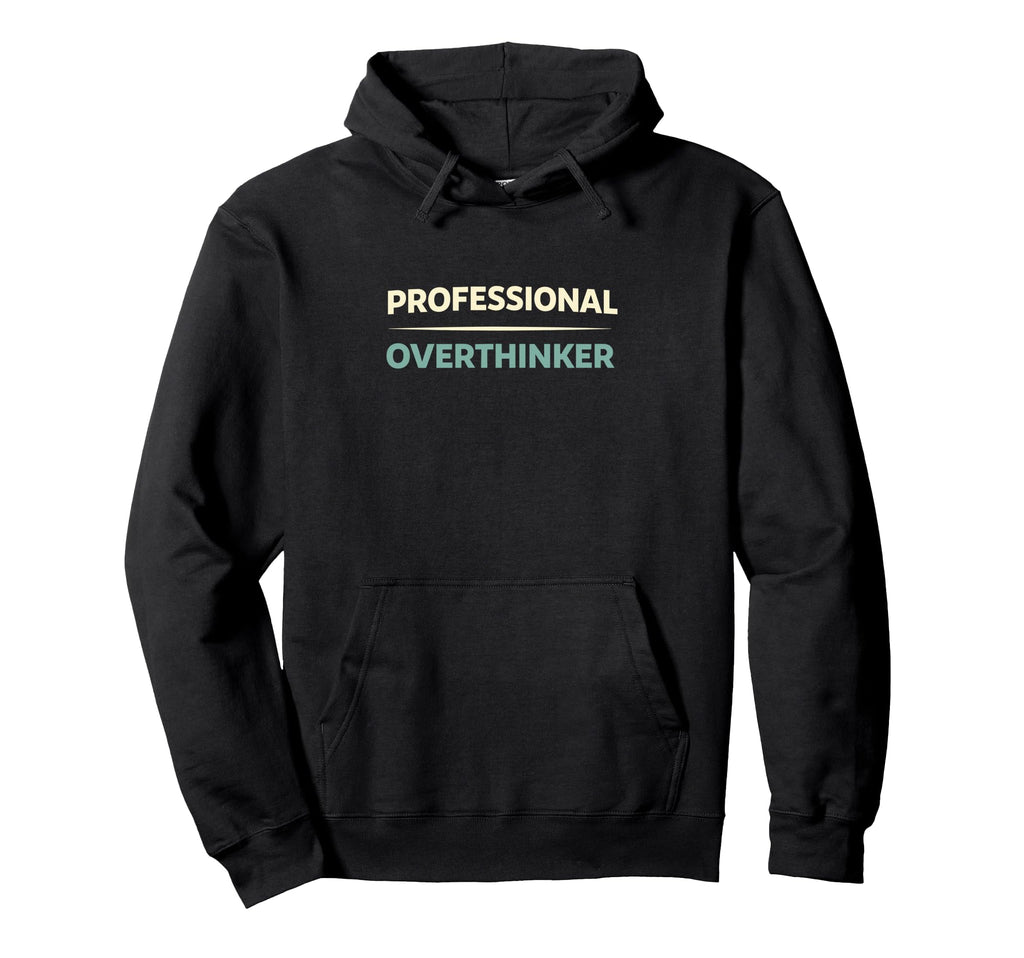 Professional Overthinker Funny Hoodie - Graphic Print for Adults - T-Shirt, Sweatshirt, Hoodie