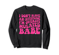 Funny I Dont Have Attitude Im Sweatshirt - Unique Graphic Men Women - T-Shirt, Sweatshirt, Hoodie