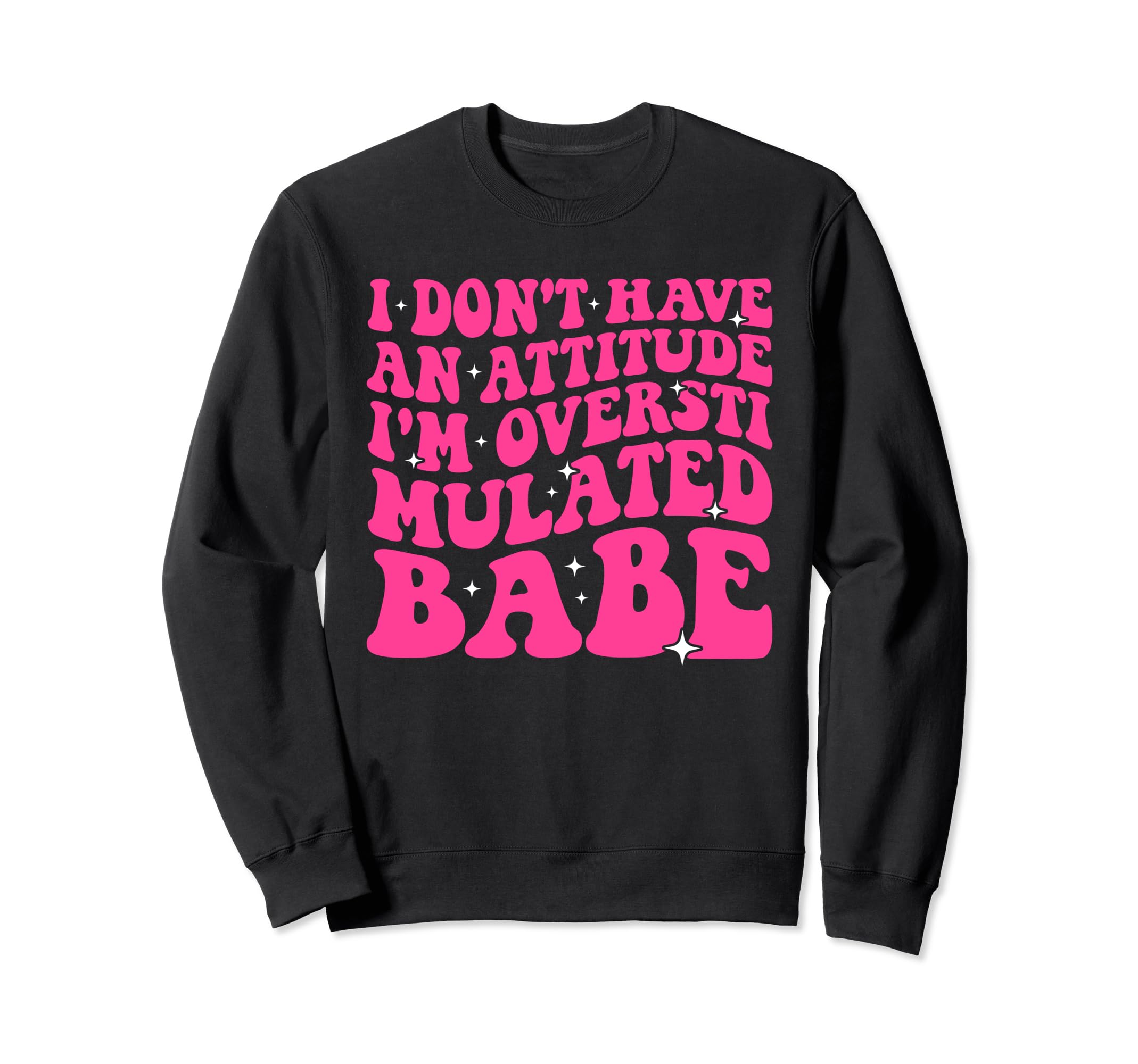 Funny I Dont Have Attitude Im Sweatshirt - Unique Graphic Men Women - T-Shirt, Sweatshirt, Hoodie