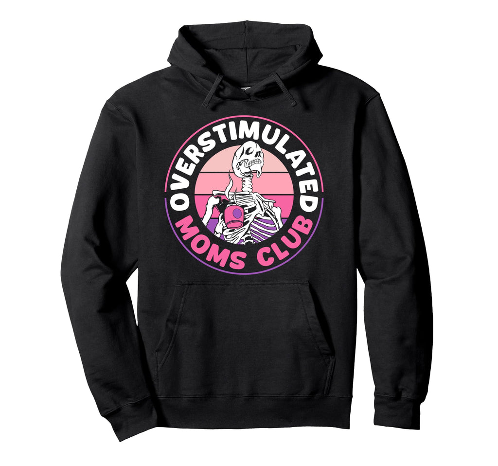 Overstimulated Moms Club Funny Exhausted Hoodie - Graphic Print Men Women - T-Shirt, Sweatshirt, Hoodie