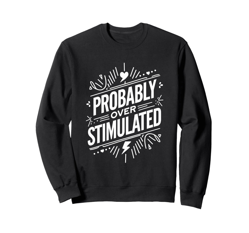 Probably Overstimulated Psychology Sweatshirt - Trendy Graphic for Adults - T-Shirt, Sweatshirt, Hoodie