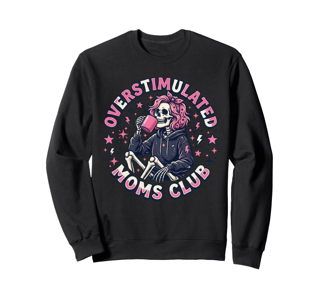Overstimulated Moms Club Sweatshirt - Trendy Graphic Men Women - T-Shirt, Sweatshirt, Hoodie
