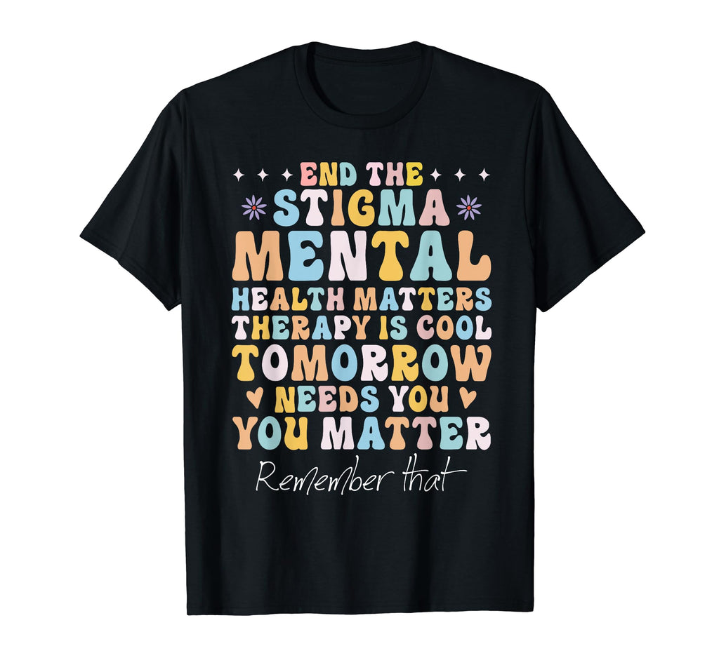 Mental Health Awareness End Stigma Mental T-Shirt - Novelty Apparel Unisex - T-Shirt, Sweatshirt, Hoodie