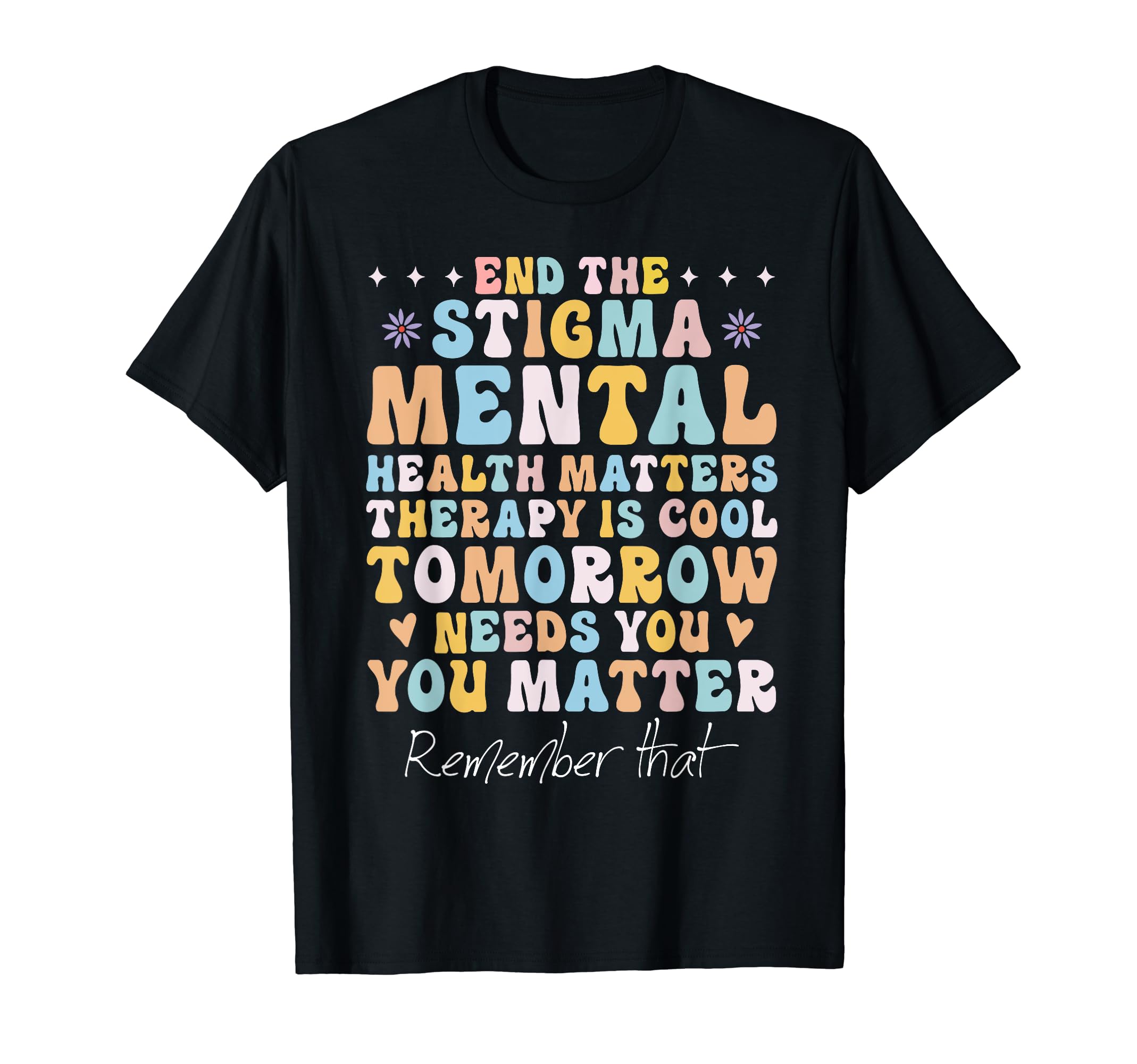 Mental Health Awareness End Stigma Mental T-Shirt - Novelty Apparel Unisex - T-Shirt, Sweatshirt, Hoodie