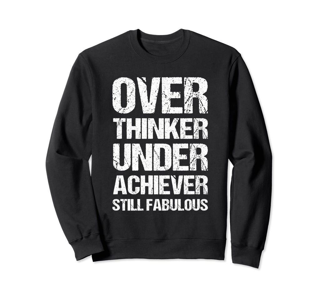 Overthinker Underachiever Still Sweatshirt - Casual Everyday Wear Unisex - T-Shirt, Sweatshirt, Hoodie