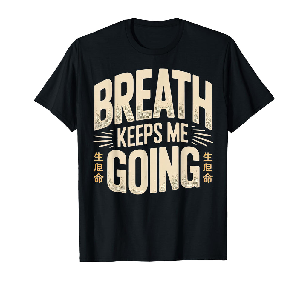 Breath Keeps Me Going Inspirational T-Shirt - Graphic Print for Adults - T-Shirt, Sweatshirt, Hoodie