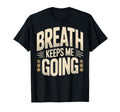 Breath Keeps Me Going Inspirational T-Shirt - Graphic Print for Adults - T-Shirt, Sweatshirt, Hoodie