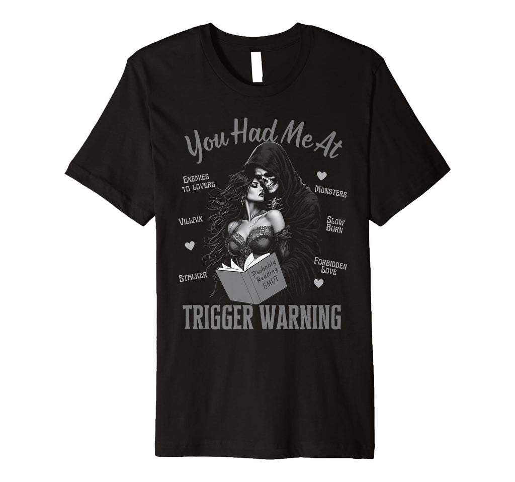 You Had Me Trigger Warning Dark Romance T-Shirt - Graphic Print Unisex - T-Shirt, Sweatshirt, Hoodie