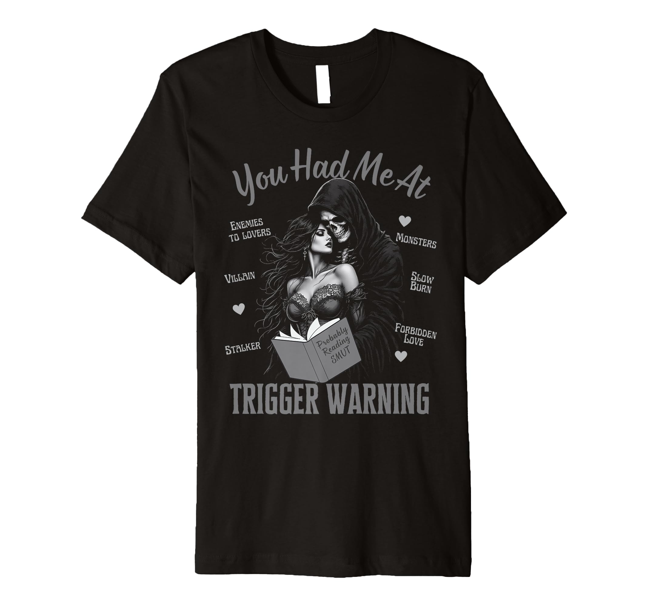 You Had Me Trigger Warning Dark Romance T-Shirt - Graphic Print Unisex - T-Shirt, Sweatshirt, Hoodie