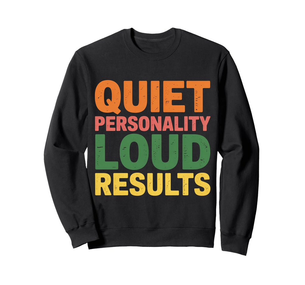 Quiet Personality Loud Results Sweatshirt - Aesthetic Graphic Unisex - T-Shirt, Sweatshirt, Hoodie