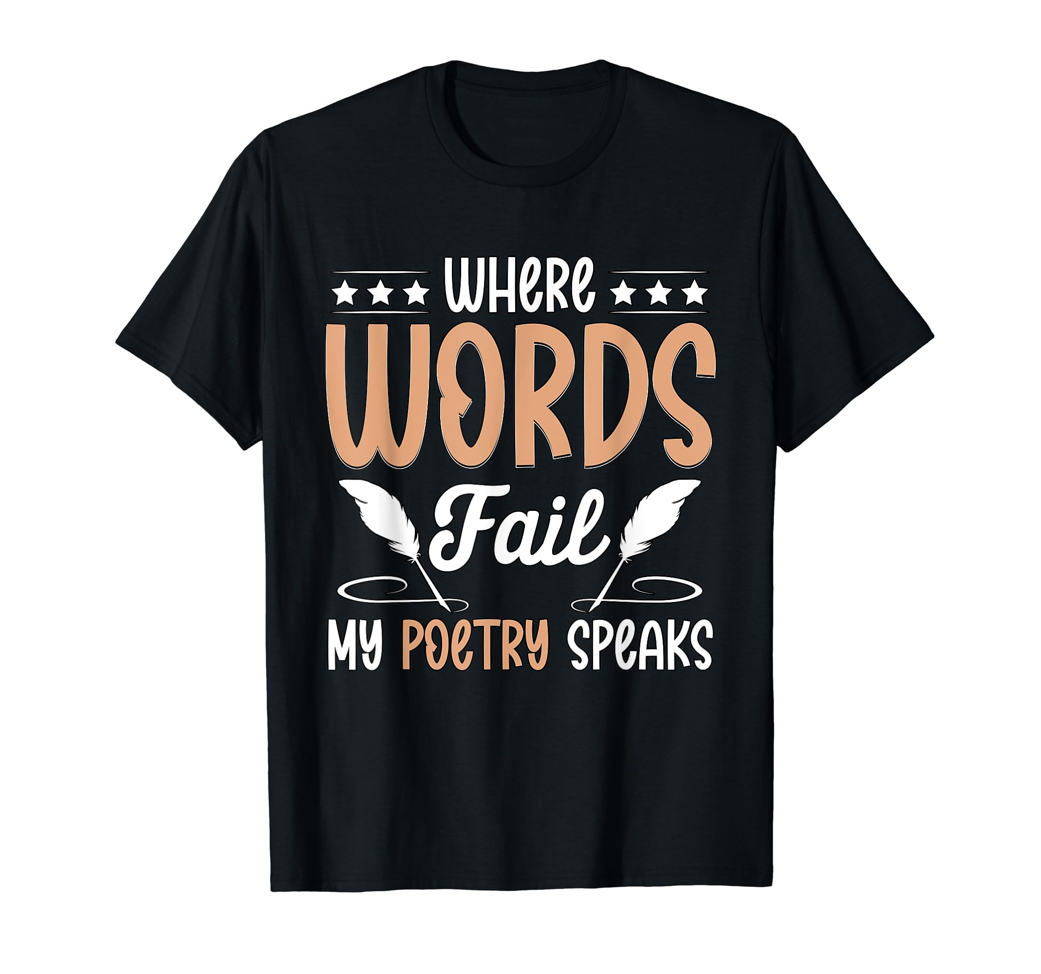 Where Words Fail My Poetry Speaks T-Shirt - Custom Art Print for Adults - T-Shirt, Sweatshirt, Hoodie