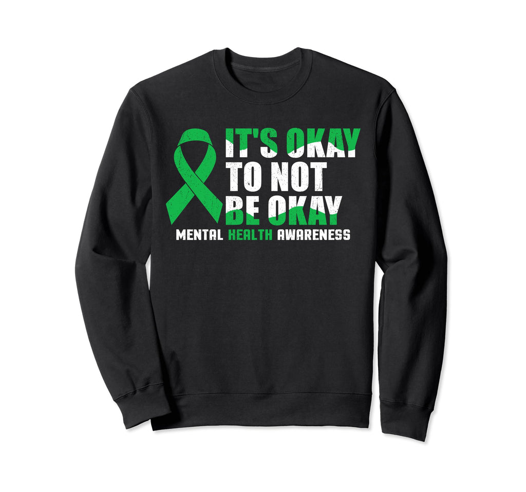 Its Okay To Not Be Okay Mental Health Sweatshirt - Unique Graphic Unisex - T-Shirt, Sweatshirt, Hoodie