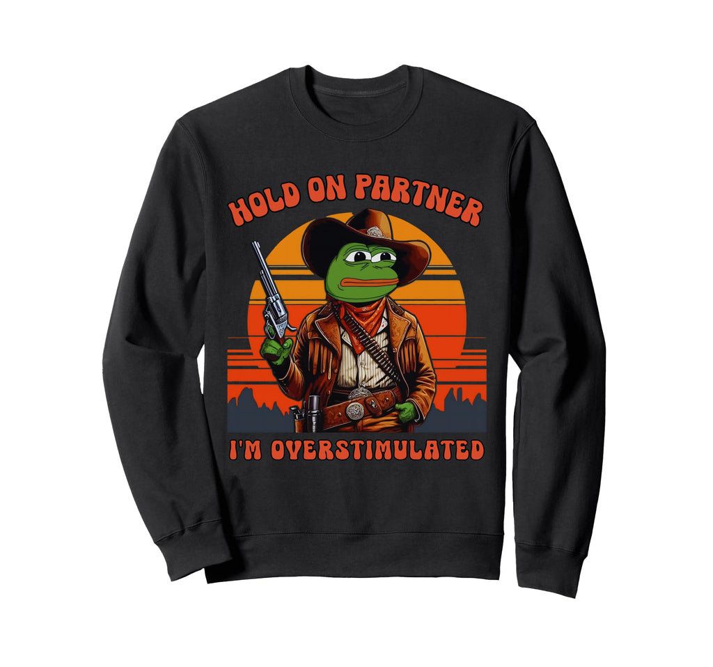 Hold Partner Im Overstimulated Sweatshirt - Minimalist Print for Adults - T-Shirt, Sweatshirt, Hoodie