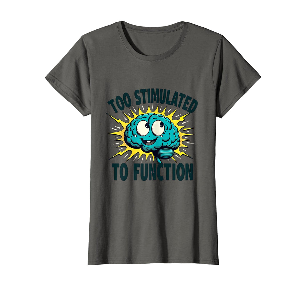 Too Stimulated To Function T-Shirt - Trendy Graphic for Adults - T-Shirt, Sweatshirt, Hoodie