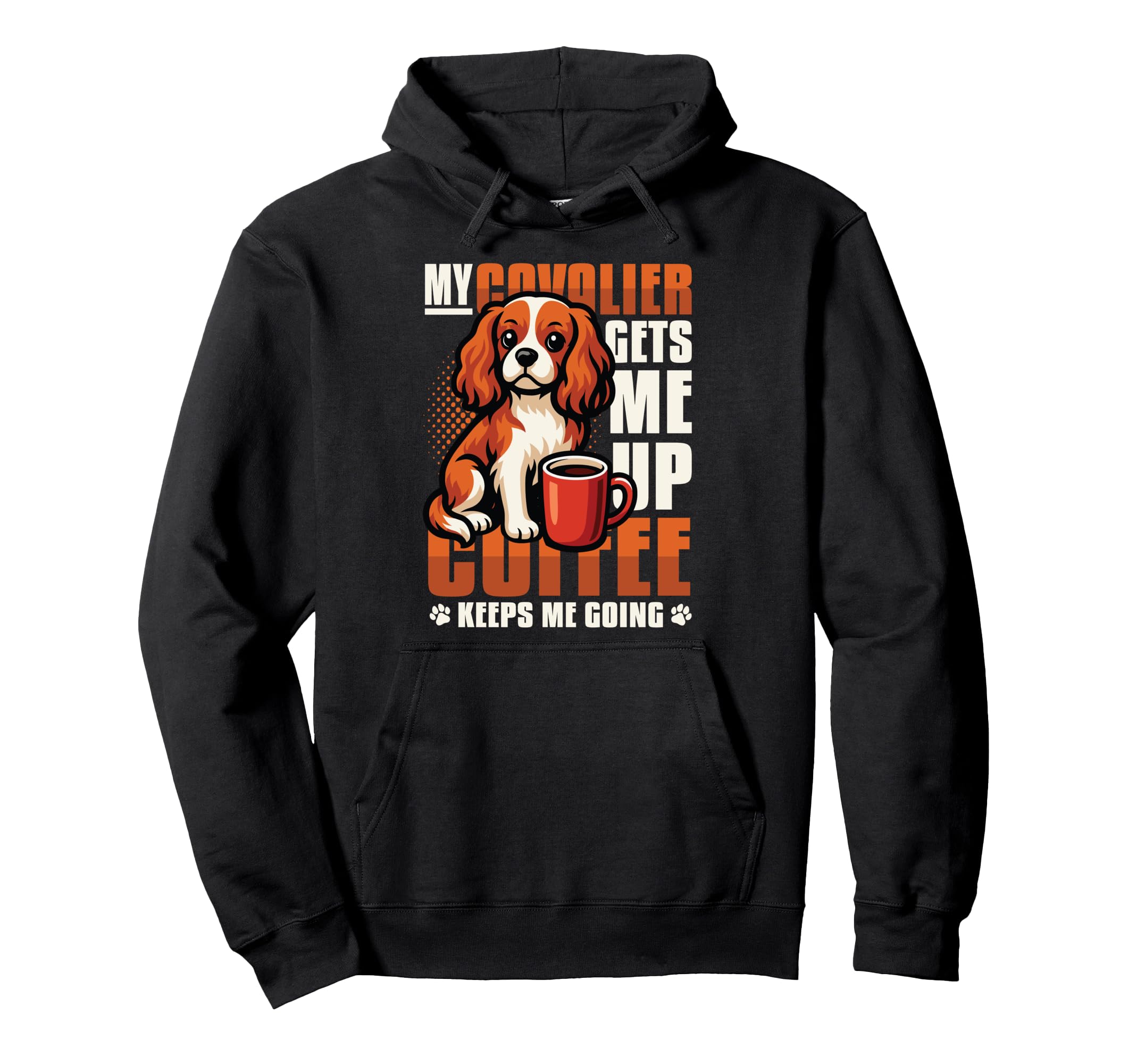 My Cavalier Gets Me Up Coffee Keeps Me Hoodie - Custom Art Print Unisex - T-Shirt, Sweatshirt, Hoodie