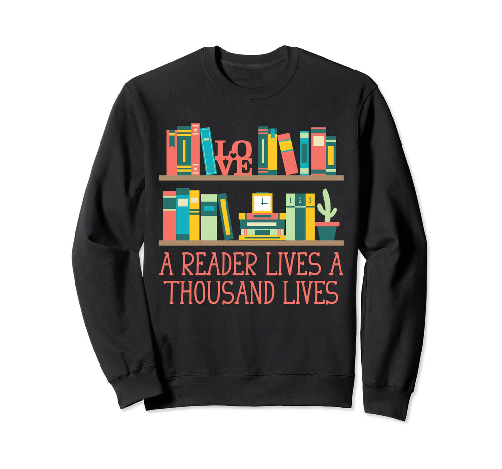Reader Lives Thousand Lives Sweatshirt - Novelty Apparel Men Women - T-Shirt, Sweatshirt, Hoodie