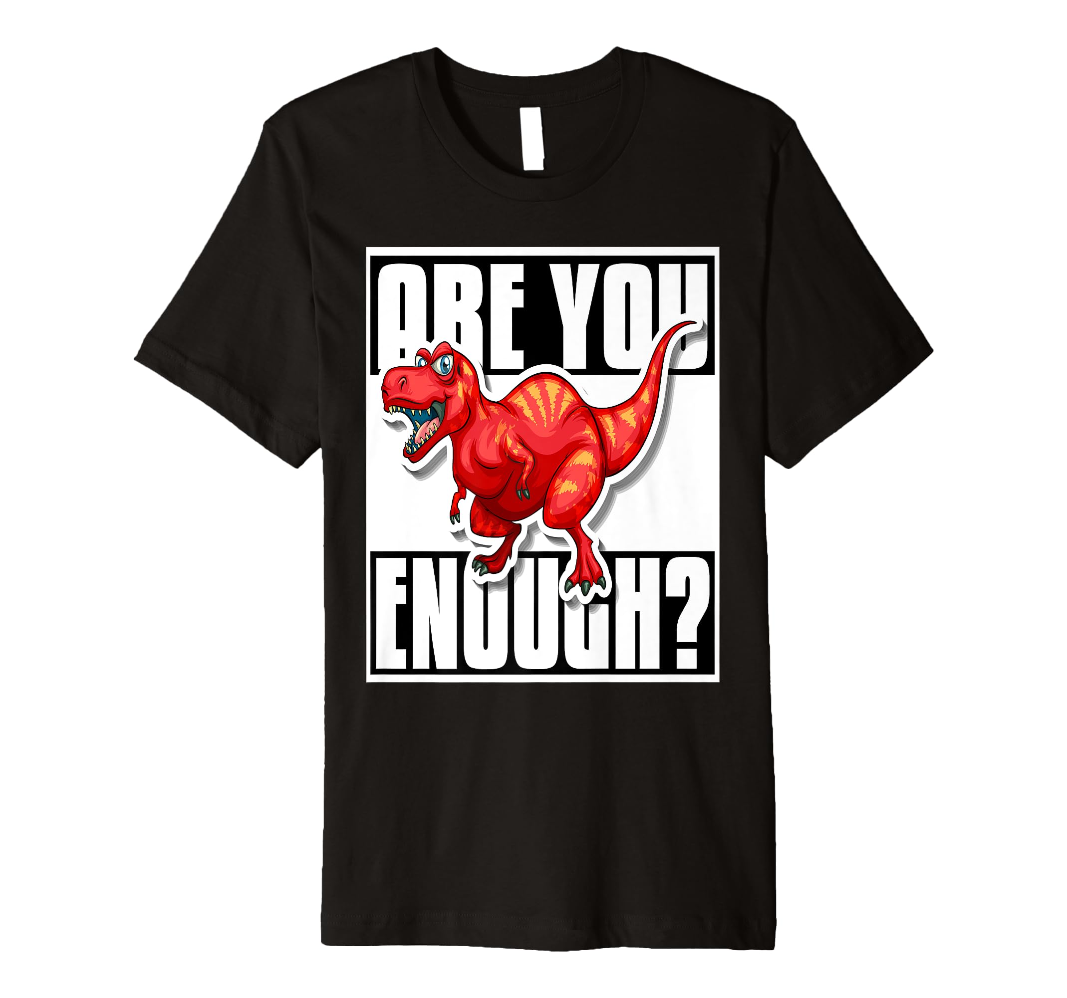Are You Brave Enough Face Tyrannosaurus T-Shirt - Graphic Print Men Women - T-Shirt, Sweatshirt, Hoodie