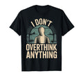 I Dont Overthink Anything Mindset Relax T-Shirt - Streetwear Style Unisex - T-Shirt, Sweatshirt, Hoodie