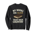 My Books Are Older Than Your Sweatshirt - Streetwear Style Men Women - T-Shirt, Sweatshirt, Hoodie